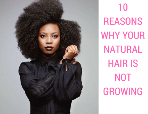 10 Reasons Why Your Natural Hair Is Not Growing